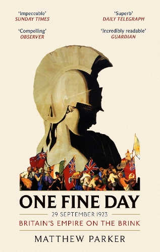One Fine Day: Britain's Empire on the Brink Matthew Parker 9780349142364 book cover