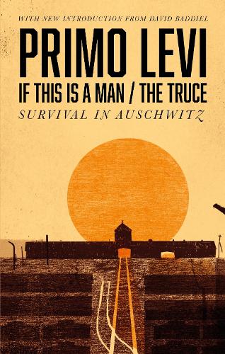 If This Is A Man/The Truce (50th Anniversary Edition): Surviving Auschwitz Primo Levi, David Baddiel, Stuart Woolf 9780349142869 book cover