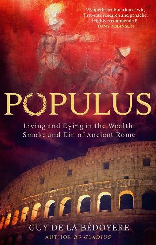 Populus: Living and Dying in the Wealth, Smoke and Din of Ancient Rome Guy de la Bedoyere 9780349145099 book cover