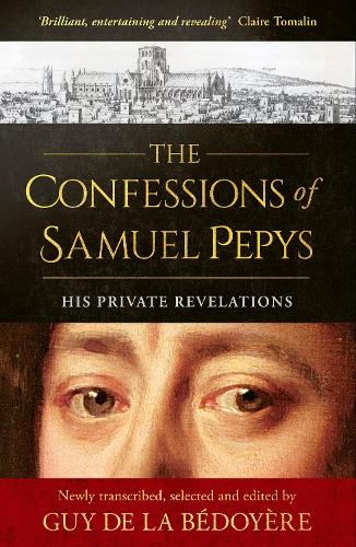 The Confessions of Samuel Pepys: His Private Revelations Guy de la Bedoyere 9780349147406 book cover