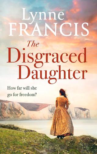 The Disgraced Daughter - Castle Bay Trilogy Lynne Francis 9780349433684 book cover