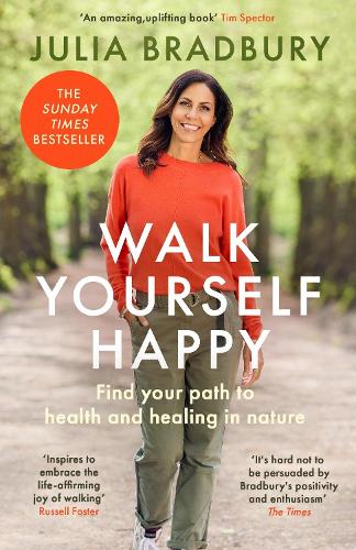Walk Yourself Happy: Find your path to health and healing in nature Julia Bradbury 9780349436241 book cover