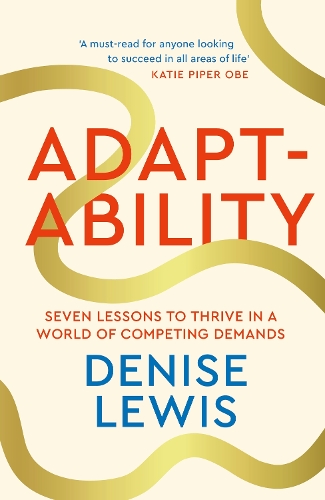 Adaptability: Seven Lessons to Thrive in a World of Competing Demands Denise Lewis 9780349441870 book cover
