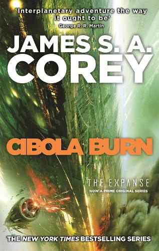 Cibola Burn: Book 4 of the Expanse (now a Prime Original series) - Expanse James S. A. Corey 9780356504193 book cover