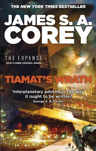 Tiamat's Wrath: Book 8 of the Expanse (now a Prime Original series) - Expanse James S. A. Corey 9780356510361 book cover