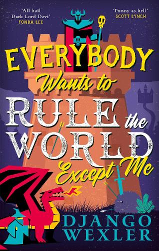 Everybody Wants to Rule the World Except Me Django Wexler 9780356518992 book cover