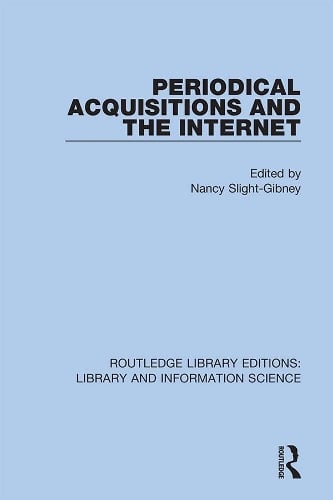 Periodical Acquisitions and the Internet - Routledge Library Editions: Library and Information Science Nancy Slight-Gibney 9780367369880 book cover