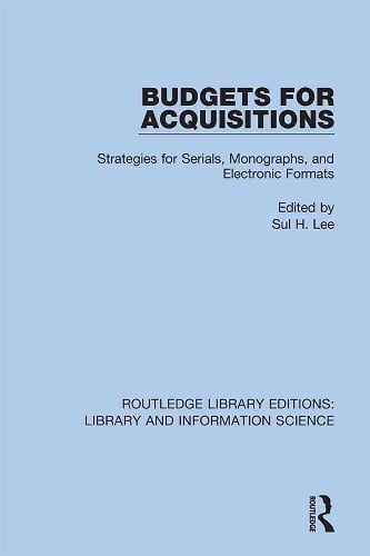 Budgets for Acquisitions: Strategies for Serials, Monographs and Electronic Formats - Routledge Library Editions: Library and Information Science Sul H. Lee 9780367409616 book cover