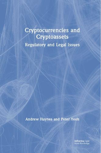 Cryptocurrencies and Cryptoassets: Regulatory and Legal Issues Andrew Haynes, Peter Yeoh 9780367472740 book cover