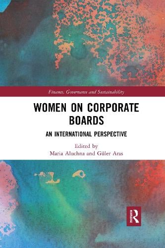 Women on Corporate Boards: An International Perspective - Finance, Governance and Sustainability Maria Aluchna, Guler Aras 9780367591366 book cover