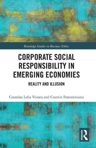 Corporate Social in Emerging Economies: Reality and Illusion - Routledge Studies in Business Ethics Cosmina Lelia Voinea, Cosmin Fratostiteanu 9780367734077 book cover