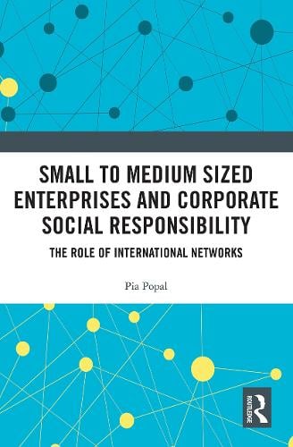 Small to Medium Sized Enterprises and Corporate Social Responsibility: The Role of International Networks Pia Popal 9780367784638 book cover