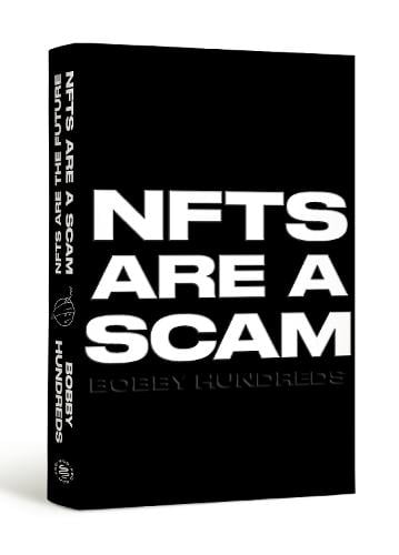 NFTs Are a Scam / NFTs Are the Future: The Early Years: 2020-2023 Bobby Hundreds 9780374610296 book cover