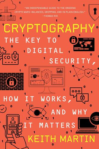 Cryptography: The Key to Digital Security, How It Works, and Why It Matters Keith Martin 9780393867459 book cover