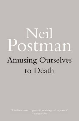 Amusing Ourselves to Death Neil Postman 9780413404404 book cover