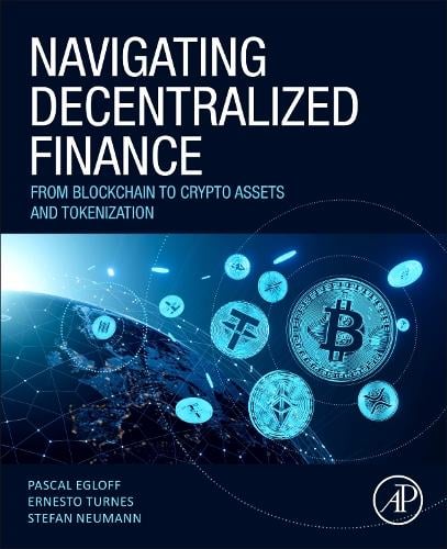 Navigating Decentralized Finance: From Blockchain to Crypto Assets and Tokenization Pascal Egloff, Ernesto Turnes, Stefan Neumann 9780443274084 book cover