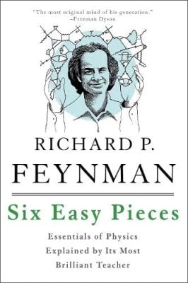 Six Easy Pieces: Essentials of Physics Explained by Its Most Brilliant Teacher Matthew Sands, Richard P. Feynman, Robert B. Leighton 9780465025275 book cover