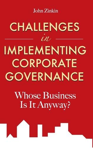 Challenges in Implementing Corporate Governance: Whose Business is it Anyway? John Zinkin 9780470825228 book cover
