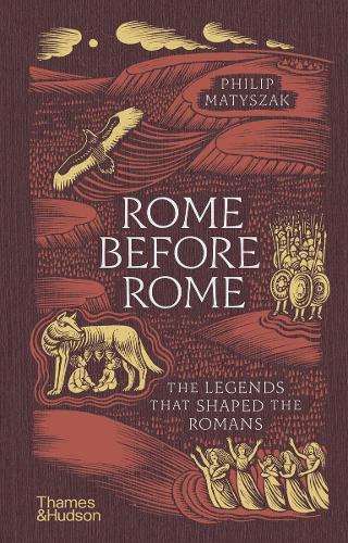 Rome Before Rome: The Legends that Shaped the Romans Philip Matyszak 9780500028315 book cover
