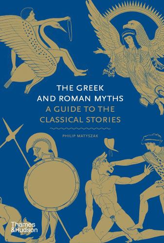 The Greek and Roman Myths: A Guide to the Classical Stories - Myths Philip Matyszak 9780500251737 book cover
