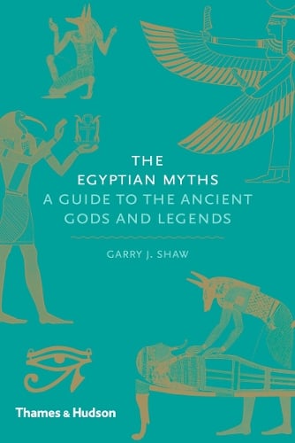 The Egyptian Myths: A Guide to the Ancient Gods and Legends - Myths Garry J. Shaw 9780500251980 book cover