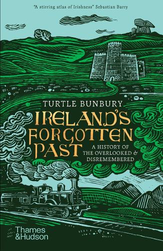 Ireland's Forgotten Past: A History of the Overlooked and Disremembered Turtle Bunbury 9780500296363 book cover