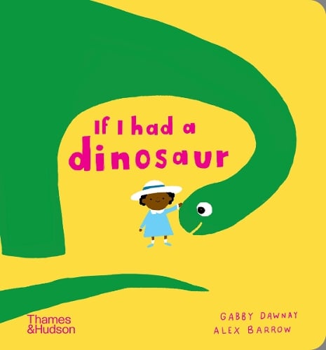 If I had a dinosaur - If I had a (Board book) Gabby Dawnay, Alex Barrow 9780500652848 book cover