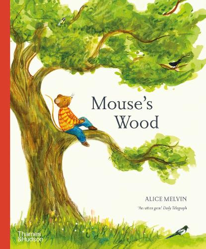 Mouse's Wood: A Year in Nature - Mouses Wood series Alice Melvin 9780500660171 book cover