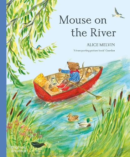 Mouse on the River: A journey through nature - Mouses Wood series Alice Melvin 9780500660362 book cover