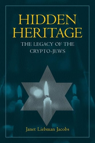 Hidden Heritage: The Legacy of the Crypto-Jews Janet Jacobs 9780520235175 book cover