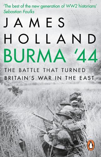 Burma '44: The Battle That Turned Britain's War in the East James Holland 9780552172035 book cover