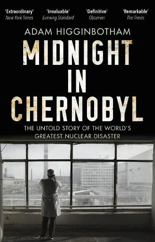 Midnight in Chernobyl: The Untold Story of the World's Greatest Nuclear Disaster Adam Higginbotham 9780552172899 book cover