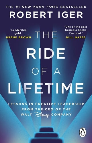 The Ride of a Lifetime: Lessons in Creative Leadership from the CEO of the Walt Disney Company Robert Iger 9780552174305 book cover