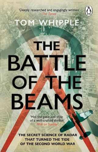 The Battle of the Beams: The secret science of radar that turned the tide of the Second World War Tom Whipple 9780552177801 book cover
