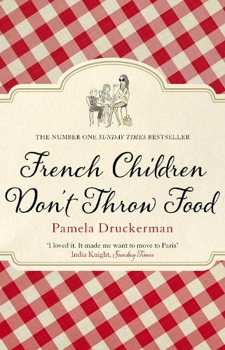 French Children Don't Throw Food Pamela Druckerman 9780552779173 book cover