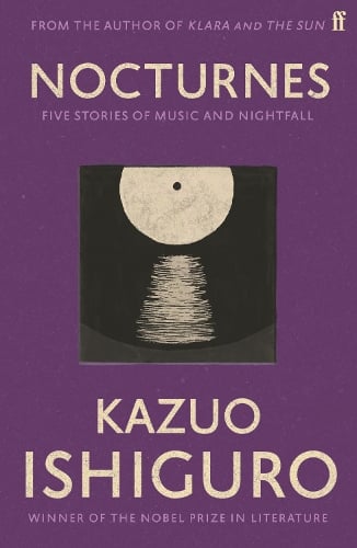 Nocturnes: Five Stories of Music and Nightfall Kazuo Ishiguro 9780571245000 book cover