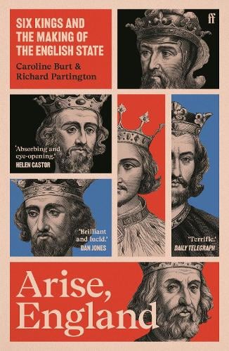 Arise, England: Six Kings and the Making of the English State Caroline Burt, Richard Partington 9780571311996 book cover