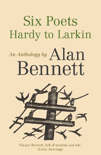 Six Poets: Hardy to Larkin: An Anthology by Alan Bennett Alan Bennett 9780571321100 book cover