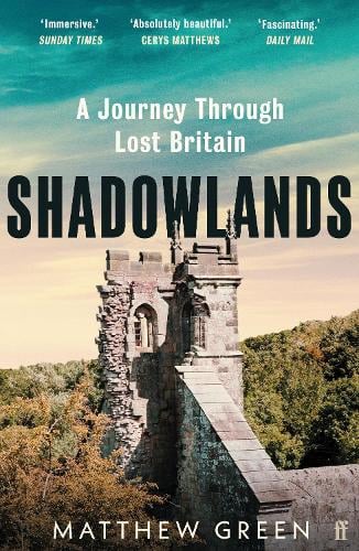 Shadowlands: A Journey Through Lost Britain Matthew Green 9780571338030 book cover