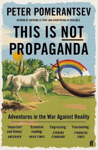 This Is Not Propaganda: Adventures in the War Against Reality Peter Pomerantsev 9780571338641 book cover