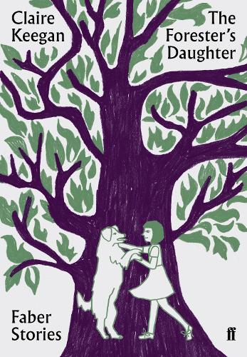 The Forester's Daughter: Faber Stories - Faber Stories Claire Keegan 9780571351855 book cover