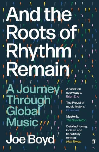 And the Roots of Rhythm Remain: A Journey Through Global Music Joe Boyd 9780571360017 book cover