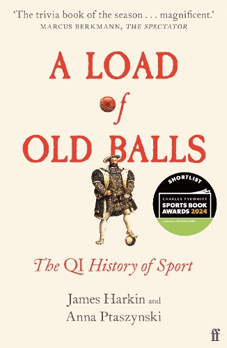 A Load of Old Balls: The QI History of Sport James Harkin, Anna Ptaszynski 9780571372546 book cover