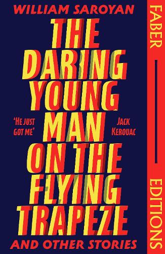 The Daring Young Man on the Flying Trapeze (Faber Editions): Introduced by Stephen Fry - Faber Editions William Saroyan, Stephen Fry 9780571383481 book cover