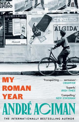 My Roman Year: From the multi-million copy bestselling author of Call Me By Your Name Andre Aciman 9780571385195 book cover