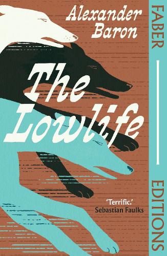 The Lowlife (Faber Editions) - Faber Editions Alexander Baron, iain Sinclair 9780571393473 book cover