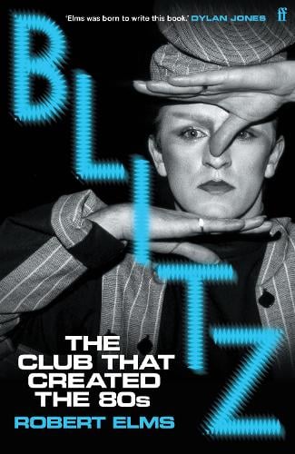 Blitz: The Club That Created the Eighties Robert Elms 9780571394180 book cover