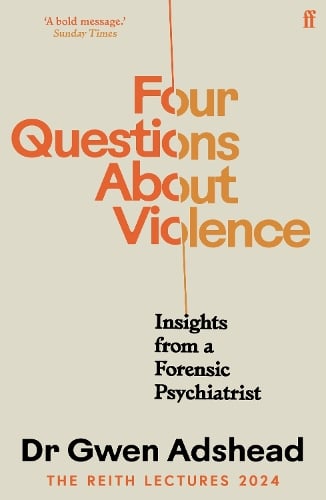 Four Questions About Violence: Insights from a Forensic Psychiatrist Gwen Adshead 9780571395095 book cover