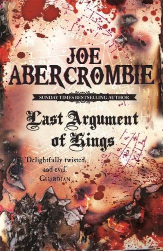 Last Argument Of Kings: Book Three - The First Law Joe Abercrombie 9780575084162 book cover