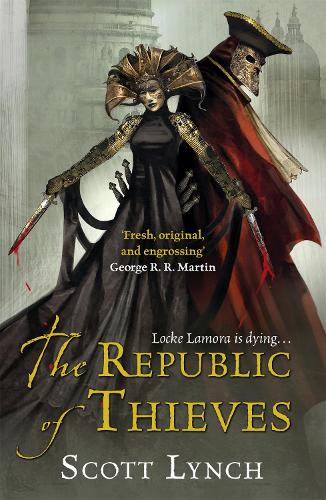 The Republic of Thieves: The Gentleman Bastard Sequence, Book Three - Gentleman Bastard Scott Lynch 9780575084469 book cover